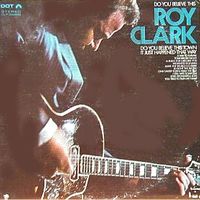 Roy Clark - Do You Believe This Roy Clark